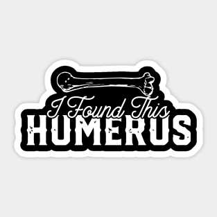 I Found This Humerus Sticker